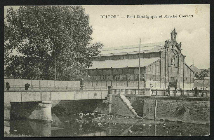 BELFORT - Pont stratégique et Marché couvert