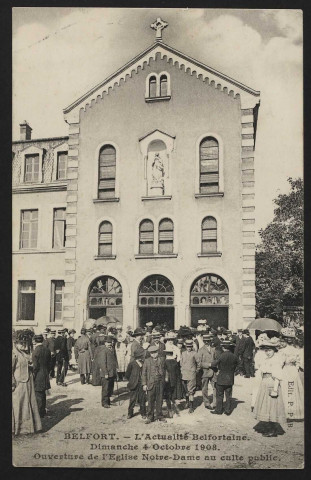 Belfort - L'actualité belfortaine - Dimanche 4 octobre 1908 - Ouverture de l'église Notre-Dame au culte public (Notre-Dame des Anges)